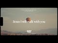 Jesus I Will Walk With You