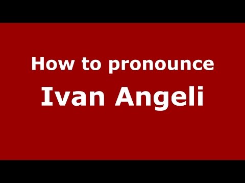 How to pronounce Ivan Angeli (Italian/Italy)  - PronounceNames.com