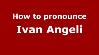 How to pronounce Ivan Angeli