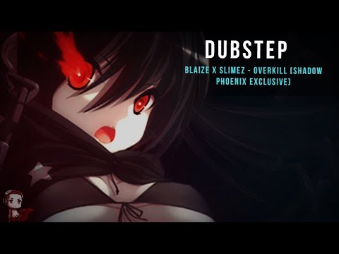 [Dubstep] BLAIZE X SLIMEZ  - OVERKILL [Shadow Phoenix Exclusive]