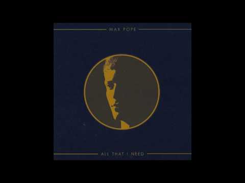 All That I Need - Max Pope