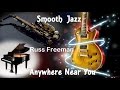 Smooth Jazz + Russ Freeman + Anywhere Near You