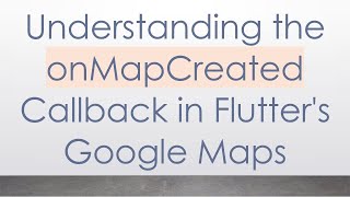 Download the video "Understanding the onMapCreated Callback in Flutter's Google Maps"