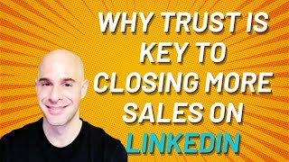 Why Trust Is Key to Closing More Sales on LinkedIn