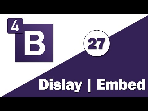 27 - ( Bootstrap 4 Tutorial ) Utilities : Display ,  Embed