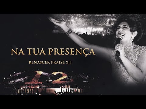 Renascer Praise 12 - Na Tua Presença (Ao Vivo)
