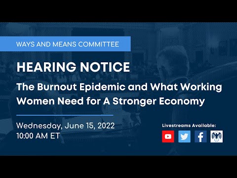 Ways and Means Hearing on the Burnout Epidemic and What Working Women Need for A Stronger Economy