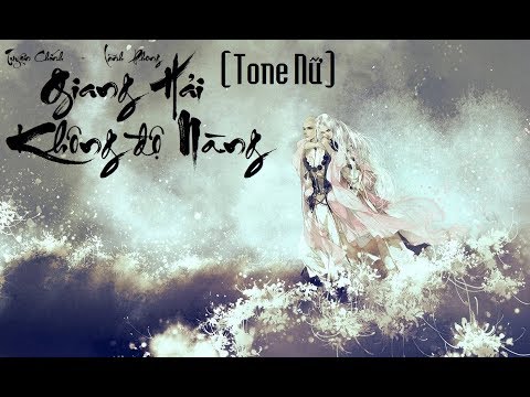 [KARAOKE Lời Việt] GIANG HẢI KHÔNG ĐỘ NÀNG (Tone Nữ)