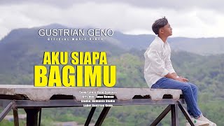 Download lagu Gustrian Geno - AKU SIAPA BAGIMU mp3 Download lagu Gustrian Geno - AKU SIAPA BAGIMU mp3