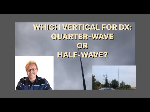 BEST DX ANTENNA: QUARTER WAVE or HALF-WAVE VERTICAL??