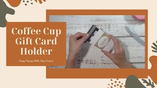 Cricut Coffee Cup Gift Card Holder
