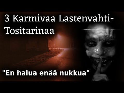 3 Karmivaa Lastenvahti Tositarinaa / Kauhutarina