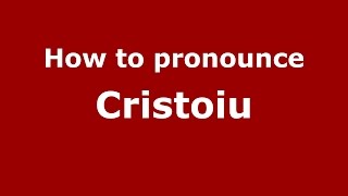 How to pronounce Cristoiu