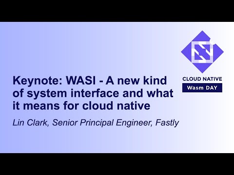 Keynote: WASI - A new kind of system interface & what it means for cloud native - Lin Clark, Fastly