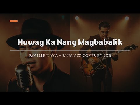 Huwag Ka Nang Magbabalik - Roselle Nava - Male RNB/Jazz Cover