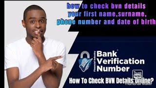 how to check bvn details, first name, last name, date of birth, phone number e. t. c