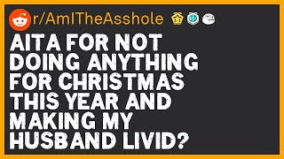 AITA for not doing anything for christmas this year and making my husband livid | r/AmITheAsshole