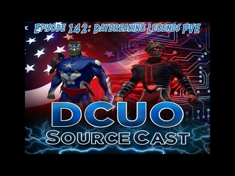 DCUO SourceCast Episode 142: Daybreaking Legends PVE