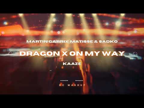 Martin Garrix vs Matisse & Sadko x Kaaze - Dragon x On my Way(DC Mashup)