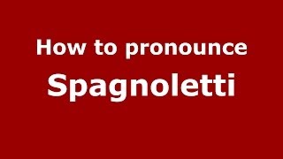 How to pronounce Spagnoletti