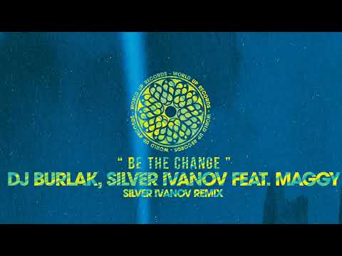Dj Burlak, Silver Ivanov feat. Maggy - Be The Change (Silver Ivanov Remix)
