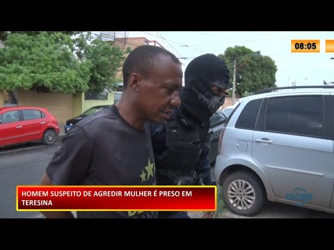 Homem suspeito de agredir mulher é preso em Teresina 15 01 2021