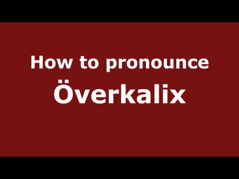 How to Pronounce Överkalix - PronounceNames.com