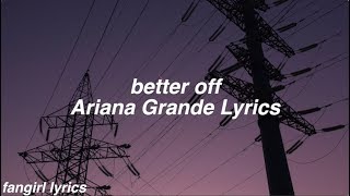 better off || Ariana Grande Lyrics