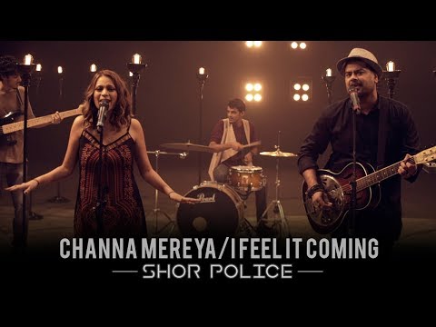 Channa Mereya - I Feel It Coming | Shor Police | Clinton Cerejo | Bianca Gomes
