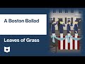 Leaves of Grass by Walt Whitman | A Boston Ballad