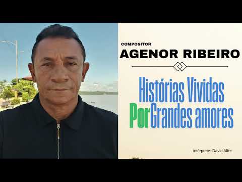AGENOR RIBEIRO - histórias vividas por grandes amores