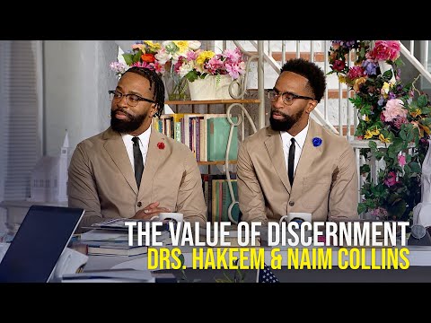 The Value of Discernment - Dr's Hakeem & Naim Collins