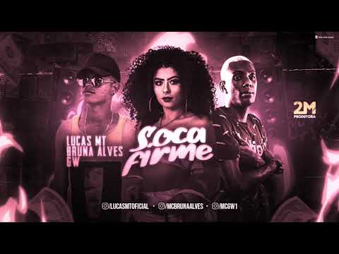 LUCAS MT, BRUNA ALVES E MC GW - SOCA FIRME - MÚSICA NOVA