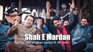 Shah E Mardan  AR Sonu Asif Ali Khan Santoo Nusrat