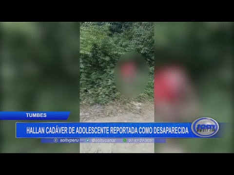 Tumbes: hallan cadáver de adolescente reportada como desaparecida