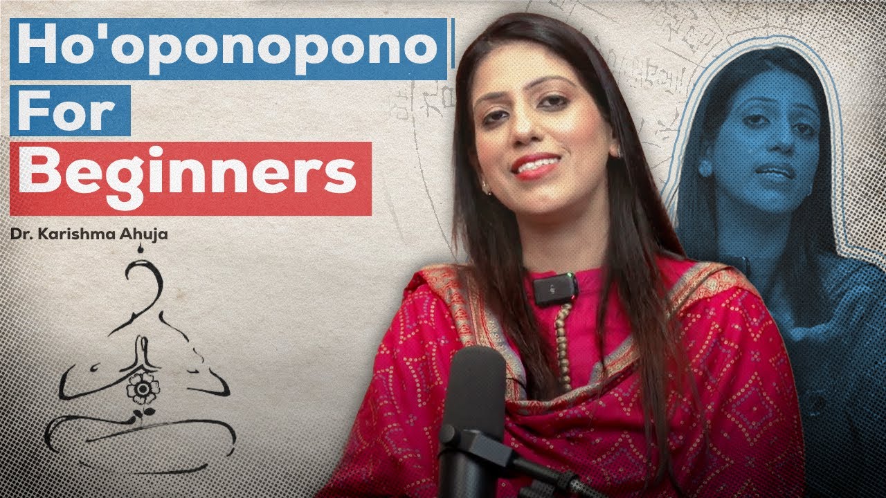 How Ho'oponopono Really Works? I Dr Karishma Ahuja