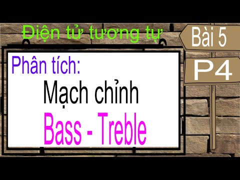 AEBài 5 (P4): Phân tích Mạch chỉnh Bass - Treble.