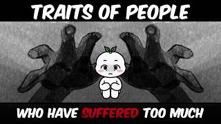 11 Traits Of People Who Have Suffered TOO Much