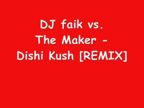 DJ faik vs. The Maker - Dishi Kush [REMIX]