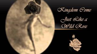 Kingdom Come - Just Like a Wild Rose
