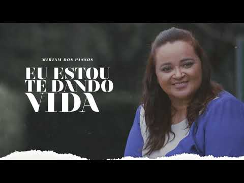 Miriam dos Passos - Eu Estou Te Dando Vida (Pseudo Vídeo)
