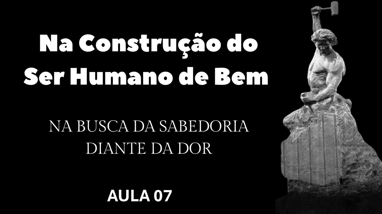 AULA 07 - NA BUSCA DA SABEDORIA DIANTE DA DOR | Supera-te a ti mesmo