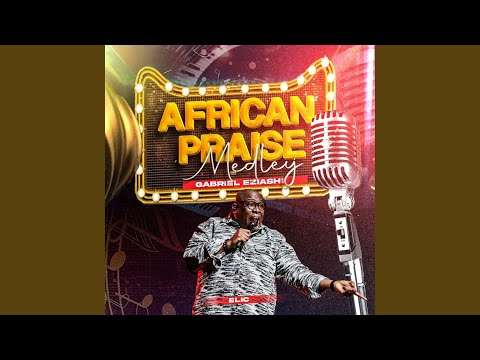 African Praise Medley Elic