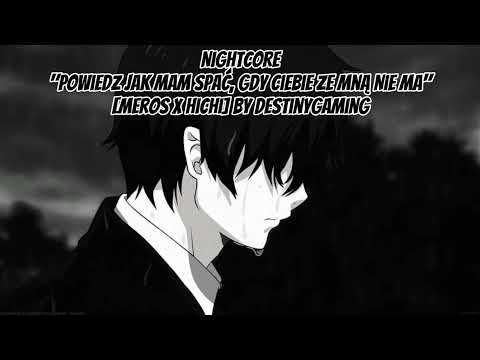 Nightcore "Powiedz Jak Mam Spać, Gdy Ciebie Ze Mną Nie Ma" [meros x hichi]