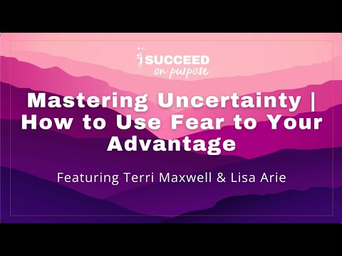 Mastering Uncertainty - How to Use Fear to Your Advantage