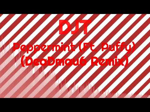DJT - Peppermint (Ft. Puffy) (DeaDmau6 Remix)