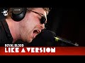 Royal Blood - 'Better Strangers' (live for Like A Version)