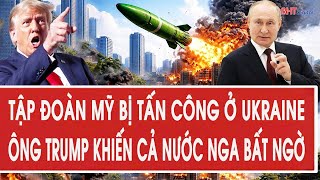 Vấn đề hôm nay 6/1: Tập đoàn Mỹ bị tấn công ở Ukraine; Ông Trump khiến cả nước Nga bất ngờ