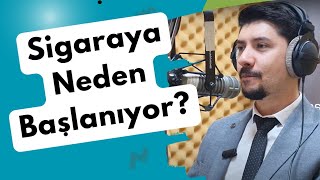 “SİGARAYA NEDEN BAŞLIYORUZ? GERÇEK SEBEPLER!”