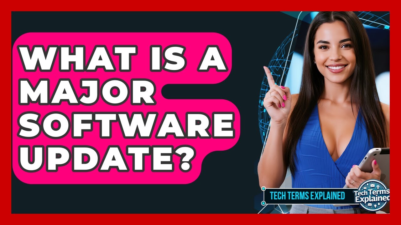 What Is A Major Software Update? - Tech Terms Explained